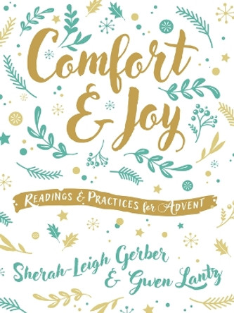 Comfort and Joy: Readings and Practices for Advent by Sherah-Leigh Gerber 9781513813271