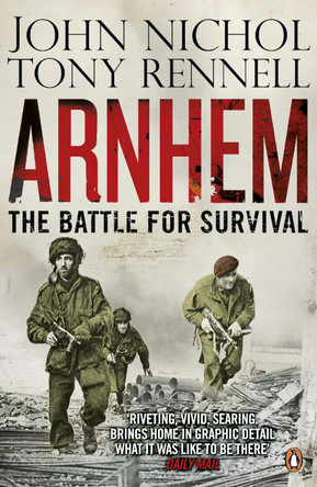 Arnhem: The Battle for Survival by John Nichol 9780141048352 [USED COPY]