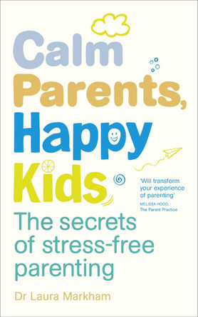 Calm Parents, Happy Kids: The Secrets of Stress-free Parenting by Laura Markham 9780091955205 [USED COPY]