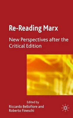 Re-reading Marx: New Perspectives after the Critical Edition by Riccardo Bellofiore 9780230202115
