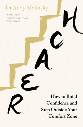 Reach: How to Build Confidence and Step Outside Your Comfort Zone by Andy Molinsky 9780241251324