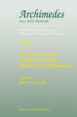 The Sciences in the European Periphery During the Enlightenment by Kostas Gavroglu 9780792355489