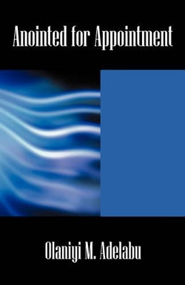 Anointed for Appointment by Olaniyi Adelabu 9781432727536