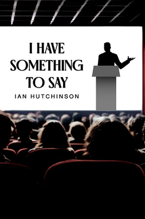 I Have Something To Say by Ian Hutchinson 9781035842223