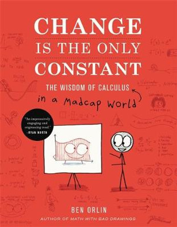 Change Is the Only Constant: The Wisdom of Calculus in a Madcap World by Ben Orlin