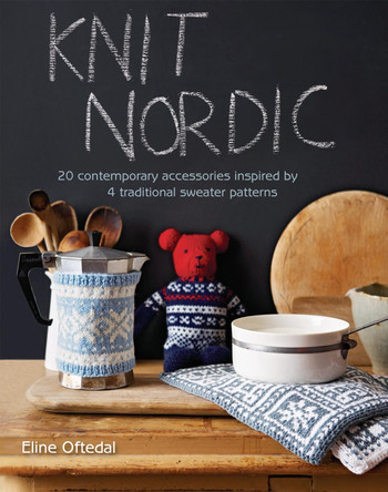 Knit Nordic: 20 Contemporary Accessories Inspired by 4 Traditional Sweater Patterns by Eline Oftedal 9781908449474 [USED COPY]