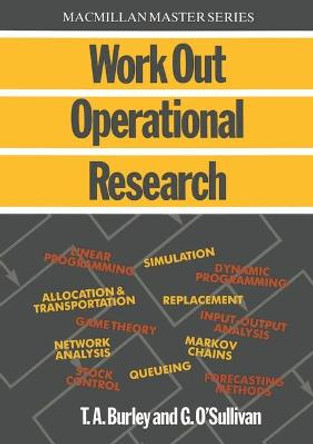 Work Out Operational Research by T.A. Burley