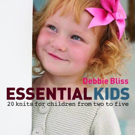 Essential Kids: 20 Knits for Children from 2 to 5 by Debbie Bliss 9781844006120 [USED COPY]