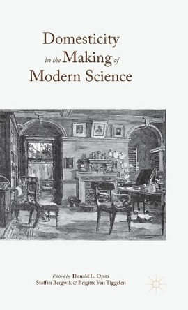 Domesticity in the Making of Modern Science by Donald L. Opitz 9781137492722