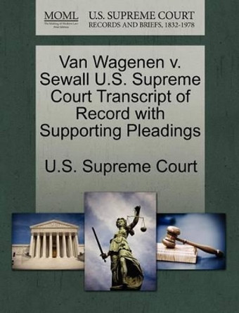 Van Wagenen V. Sewall U.S. Supreme Court Transcript of Record with Supporting Pleadings by U S Supreme Court 9781270074328