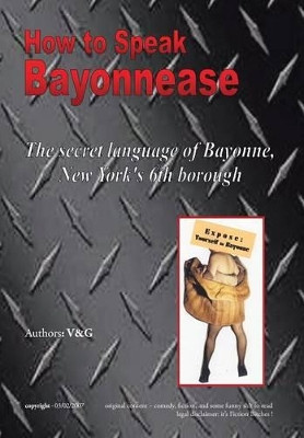 How to Speak Bayonnease by Elizabeth Marie Granite and Gary V Elizabeth Marie Granite and Gary Will 9781436363044