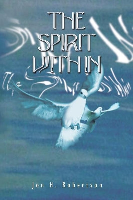The Spirit Within by Jon H. Robertson 9781481734097