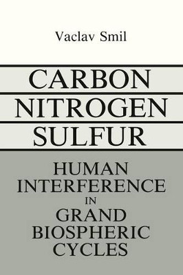 Carbon-Nitrogen-Sulfur: Human Interference in Grand Biospheric Cycles by Vaclav Smil 9781468488418