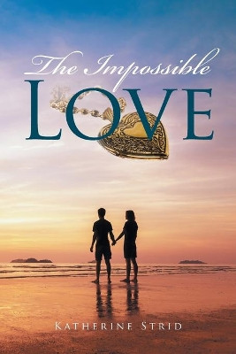 The Impossible Love by Katherine Strid 9781524579678