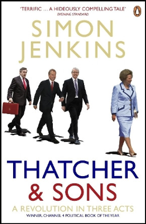 Thatcher and Sons: A Revolution in Three Acts by Simon Jenkins 9780141006246