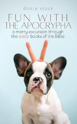 Fun with the Apocrypha: A merry excursion through the "extra" books of the Bible by Mason Stoddard 9780463467312