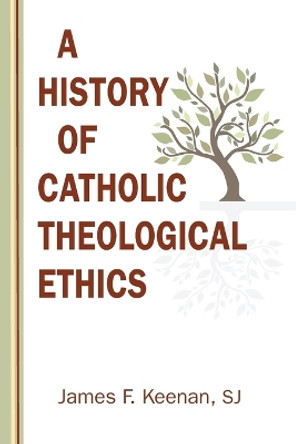 A History of Catholic Theological Ethics by James F Keenan 9780809155446