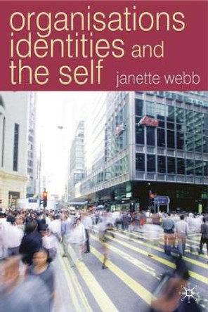 Organisations, Identities And The Self by Janette Webb