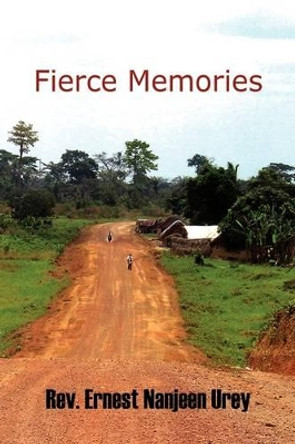 Fierce Memories by Rev Ernest Nanjeen Urey 9781441514547