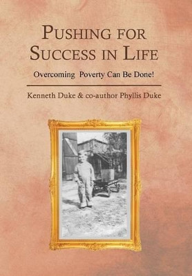 Pushing for Success in Life: Overcoming Poverty Can Be Done! by Kenneth Duke 9781479756704