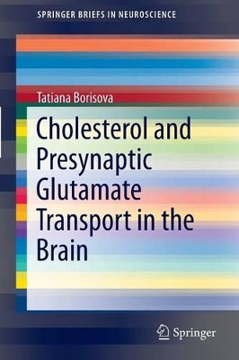 Cholesterol and Presynaptic Glutamate Transport in the Brain by Tatiana Borisova 9781461477587