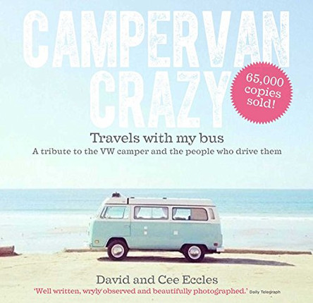 Campervan Crazy: Travels with my Bus: A Tribute to the VW Camper: Campervan Crazy: Travels with my Bus: A Tribute to the VW Camper by David 9780857833136 [USED COPY]