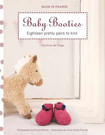 Made in France: Baby Booties: Eighteen Pretty Pairs to Knit by Caroline de Hugo 9781741969719 [USED COPY]