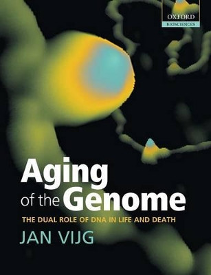 Aging of the Genome: the dual role of DNA in life and death by Jan Vijg 9780198569237