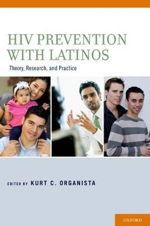 HIV Prevention With Latinos: Theory, Research, and Practice by Kurt C. Organista 9780199764303