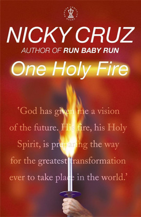 One Holy Fire: Let the Spirit Ignite Your Soul by Nicky Cruz