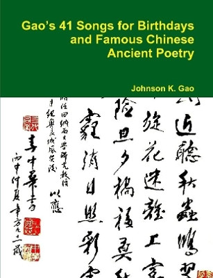 Gao's 41 Songs for Birthdays and Famous Chinese Ancient Poetry by Johnson K Gao 9780359132546