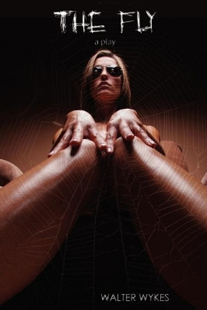 The Fly: A Play by Walter Wykes 9780557414222