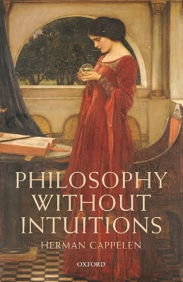 Philosophy without Intuitions by Herman Cappelen 9780198703020
