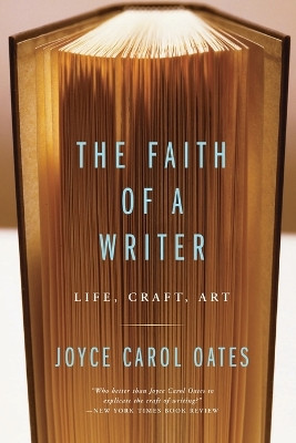 The Faith Of A Writer: Life, Craft, Art by Joyce Carol Oates 9780060565541