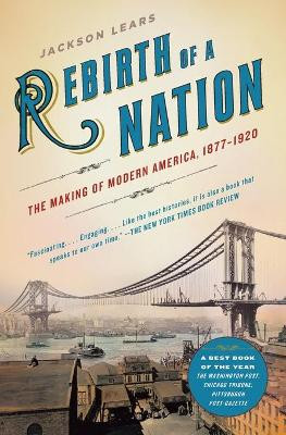 Rebirth of a Nation:The Making of Modern America, 1877-1920 by Jackson Lears 9780060747503