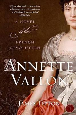 Annette Vallon: A Novel Of The French Revolution by James Tipton 9780060822224