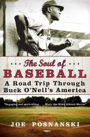 The Soul Of Baseball: A Road Trip Through Buck O'Neil's America by Joe Posnanski 9780060854041