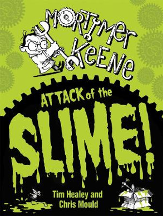 Mortimer Keene: Attack of the Slime by Tim Healey