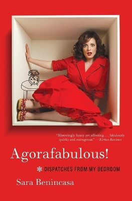 Agorafabulous!: Dispatches from My Bedroom by Sara Benincasa 9780062024428