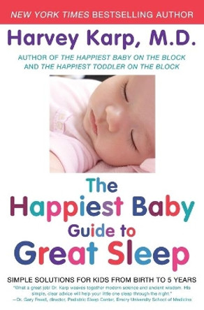 The Happiest Baby Guide to Great Sleep: Simple Solutions for Kids from Birth to 5 Years by Harvey Karp 9780062113320