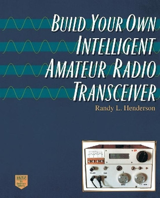 Build Your Own Intelligent Amateur Radio Transceiver by Randolph L Henderson 9780070282643