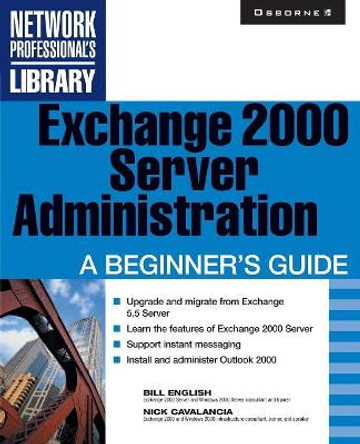 Exchange 2000 Server Administration: A Beginner's Guide by Bill English 9780072131192