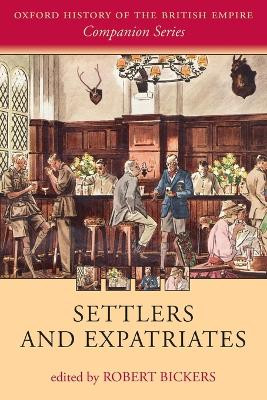 Settlers and Expatriates: Britons over the Seas by Robert Bickers 9780198703372
