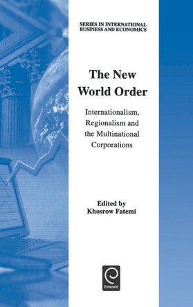 The New World Order: Internationalism, Regionalism and the Multinational Corporations by Khosrow Fatemi 9780080436289