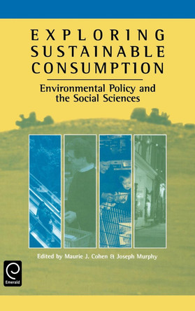 Exploring Sustainable Consumption: Environmental Policy and the Social Sciences by Mark J. Cohen 9780080439204
