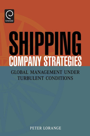 Shipping Company Strategies: Global Management Under Turbulent Conditions by Peter Lorange 9780080446110