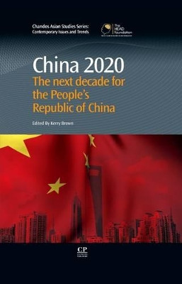 China 2020: The Next Decade for the People's Republic of China by Kerry Brown 9780081017401