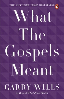 What the Gospels Meant by Garry Wills 9780143115120