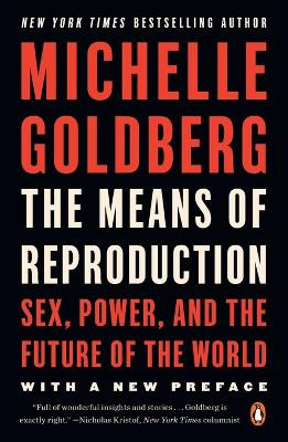 The Means of Reproduction: Sex, Power, and the Future of the World by Michelle Goldberg 9780143116882