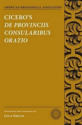 Cicero's De Provinciis Consularibus Oratio by Luca Grillo 9780190224592